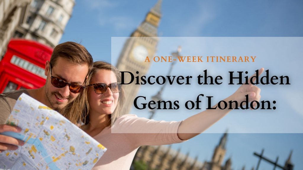 Discover the Hidden Gems of London: A One-Week Itinerary