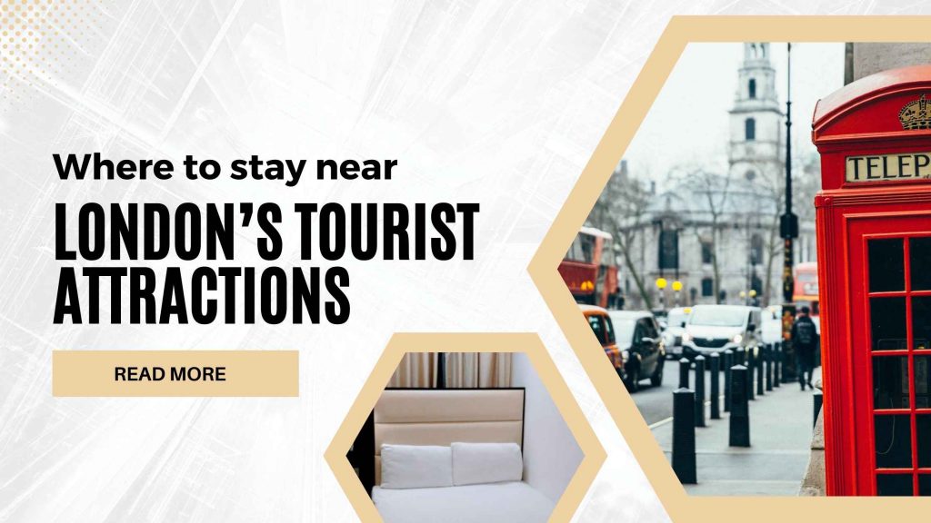 Where to stay near London’s tourist attractions