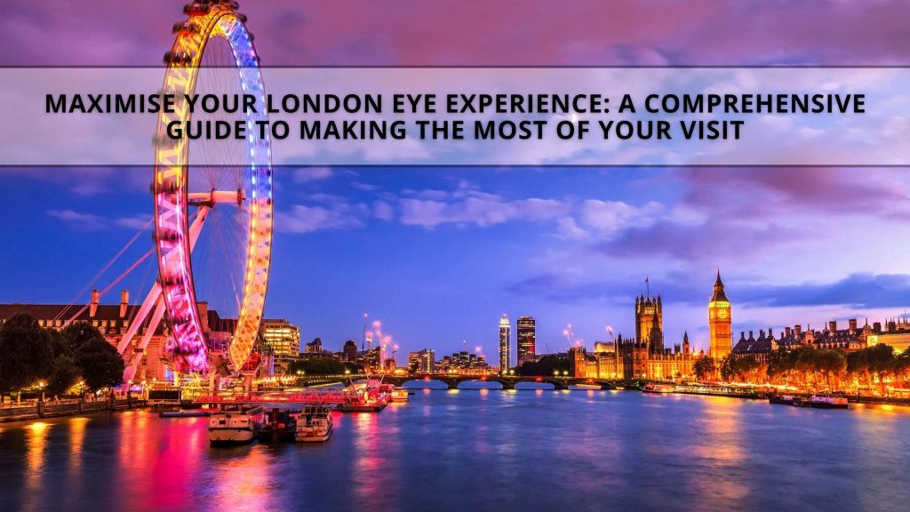 Your comprehensive Guide planner to the London Eye