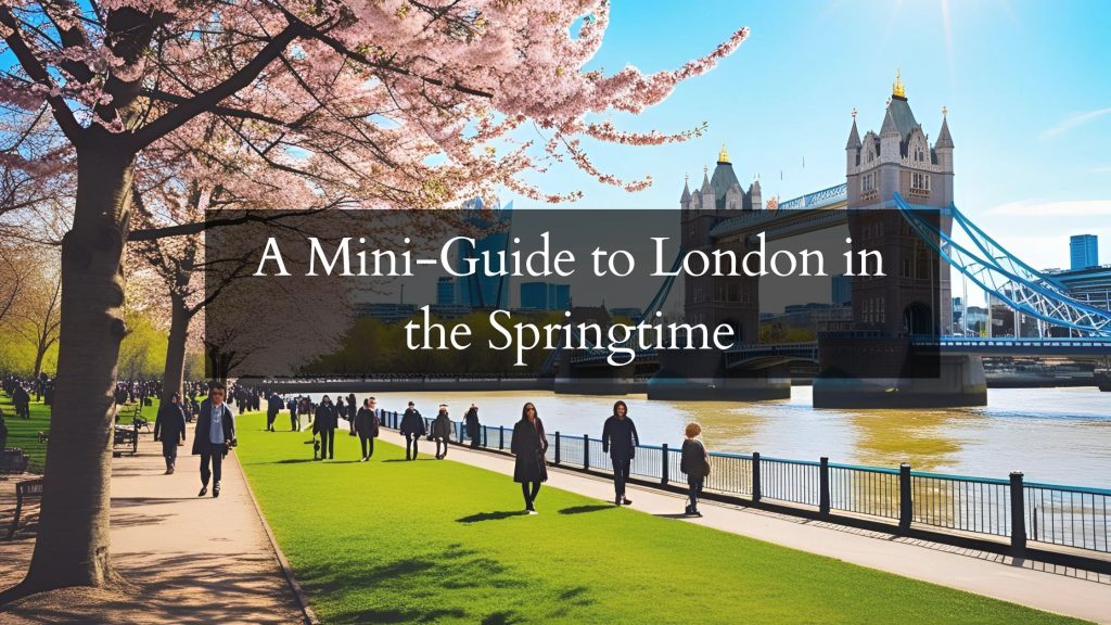A Mini-Guide to London in the Springtime