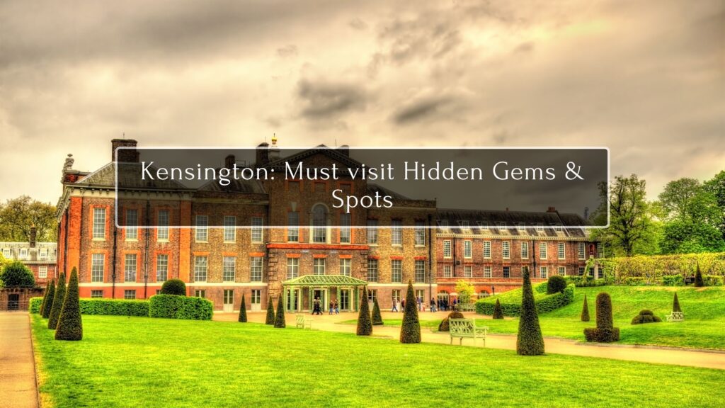 Kensington: Must visit Hidden Gems & Spots