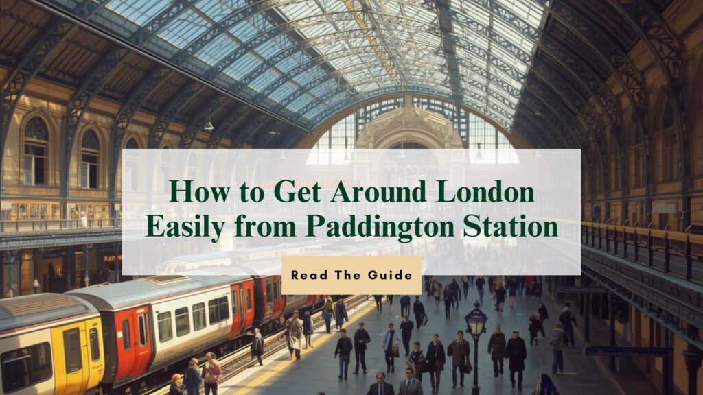 How to Get Around London Easily from Paddington Station