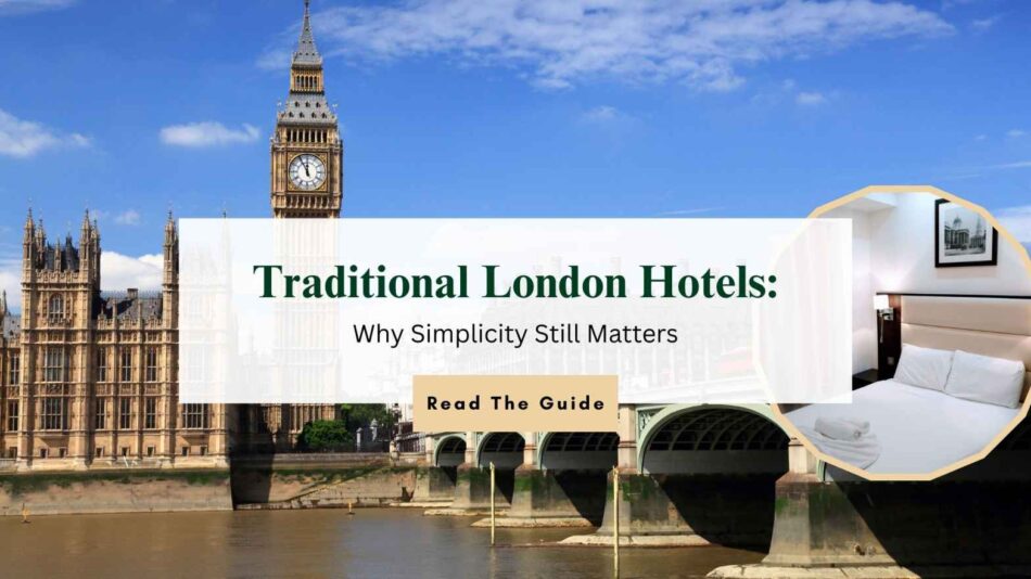 Traditional London Hotels: Why Simplicity Still Matters