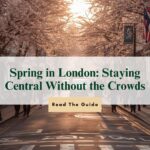 Spring in London: Staying Central Without the Crowds