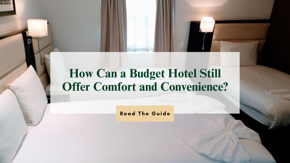How Can a Budget Hotel Still Offer Comfort and Convenience?