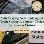 Why Staying Near Paddington Train Station Is a Smart Choice for London Visitors