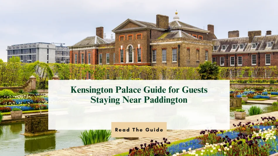Kensington Palace Guide for Guests Staying Near Paddington